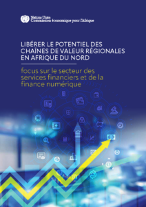 Libérer le potentiel des chaînes de valeur régionales en Afrique du Nord-Focus sur le secteur des services financiers et de la finance numérique