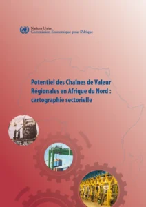 Potentiel des Chaines de Valeur Régionales en Afrique du Nord : Cartographie Sectorielle